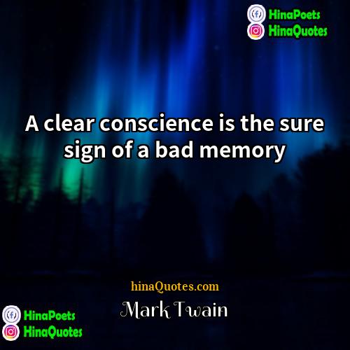 Mark Twain Quotes | A clear conscience is the sure sign